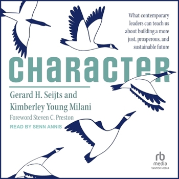 Character: What Contemporary Leaders Can Teach Us about Building a More Just, Prosperous, and Sustainable Future