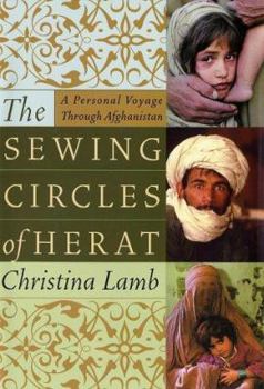 Hardcover The Sewing Circles of Herat: A Personal Voyage Through Afghanistan Book