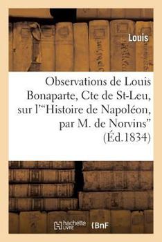 Paperback Observations de Louis Bonaparte, Cte de St-Leu, Sur l''Histoire de Napoléon' [French] Book