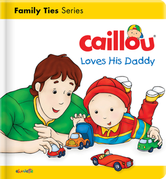 Board book Caillou Loves His Daddy Book