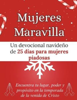 Paperback Mujeres Maravilla: Un devocional navideño de 25 días para mujeres piadosas: Encuentra tu lugar, poder y propósito en la temporada de la venida de Cris [Spanish] Book