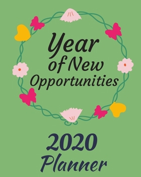 Year of New Opportunities : 2020 Weekly and Monthly Planner: Jan 1, 2020 to Dec 31, 2020 . Simple with Lots of Space to Write in. Suitable As Diary, Organizer, Planer