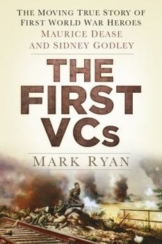 Hardcover The First Vcs: The Moving True Story of First World War Heroes: Maurice Dease and Sidney Godley Book