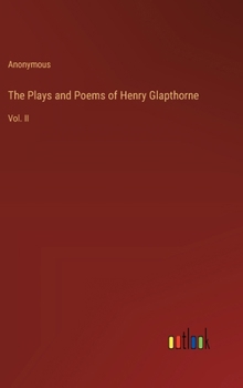 Hardcover The Plays and Poems of Henry Glapthorne: Vol. II Book