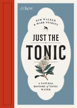 Hardcover Just the Tonic: A Natural History of Tonic Water Book