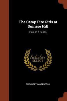 The Camp Fire Girls at Sunrise Hill - Book #1 of the Camp Fire Girls