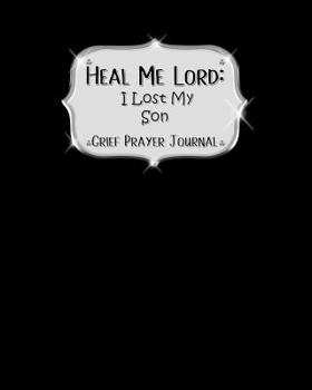 Paperback Heal Me Lord: I Lost My Son Grief Prayer Journal 60 days of Guided Prompts and Scriptures Plain Black Book