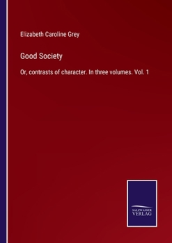 Paperback Good Society: Or, contrasts of character. In three volumes. Vol. 1 Book