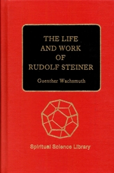 The Life and Work of Rudolf Steiner: From the Turn of the Century to His Death