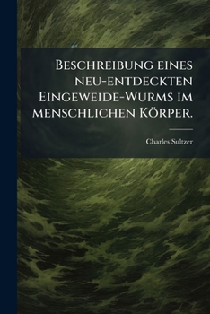 Paperback Beschreibung eines neu-entdeckten Eingeweide-Wurms im menschlichen Körper. [German] Book