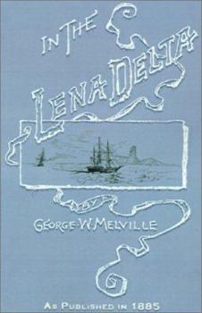 Paperback In the Lena Delta: A Narrative of the Search for Lieut.-Commander DeLong and His Companions Followed by an Account of the Greely Relief E Book