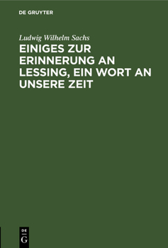 Hardcover Einiges Zur Erinnerung an Lessing, Ein Wort an Unsere Zeit: Ein Vortrag Gehalten in Der Deutschen Gesselschaft Zu Königsberg Am Preußischen Krönungsfe [German] Book