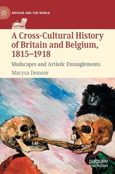 Hardcover A Cross-Cultural History of Britain and Belgium, 1815-1918: Mudscapes and Artistic Entanglements Book