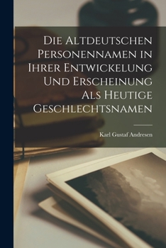 Paperback Die Altdeutschen Personennamen in ihrer Entwickelung und Erscheinung als Heutige Geschlechtsnamen [German] Book