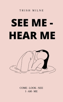 Paperback See Me - Hear Me COME - LOOK - SEE - I AM ME Book
