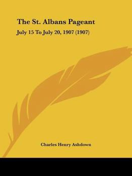 Paperback The St. Albans Pageant: July 15 To July 20, 1907 (1907) Book