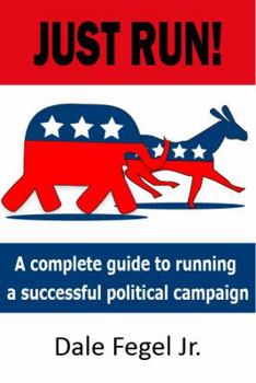 Paperback Just Run!: A complete guide to running a successful political campaign Book