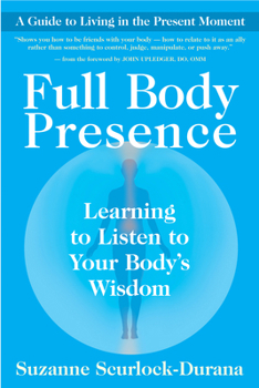 Paperback Full Body Presence: Learning to Listen to Your Body's Wisdom Book