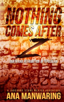 Paperback Nothing Comes After Z: Death and Retribution in Tepoztlán Book