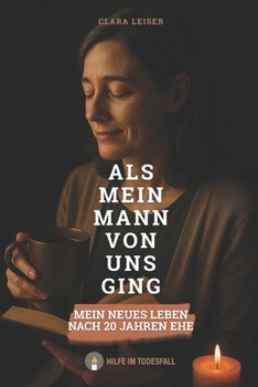 Als mein Mann von uns ging: mein neues Leben nach 20 Jahren Ehe (German Edition)