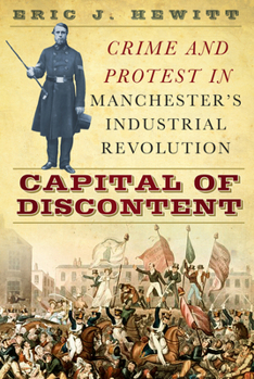 Paperback Capital of Discontent: Crime and Protest in Manchester's Industrial Revolution Book