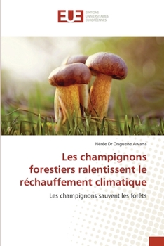 Les champignons forestiers ralentissent le réchauffement climatique (French Edition)