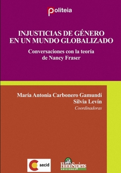 Injusticias de género en un mundo globalizado: Conversaciones con la teoría de Nancy Fraser
