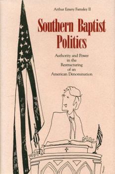 Paperback Southern Baptist Politics: Authority and Power in the Restructuring of an American Denomination Book