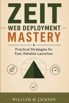 Paperback Zeit Web Deployment Mastery: Practical Strategies for Fast, Reliable Launches Book
