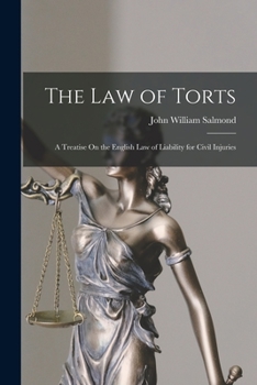 The Law of Torts: A Treatise on the English Law of Liability for Civil Injuries