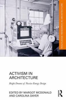 Hardcover Activism in Architecture: Bright Dreams of Passive Energy Design Book