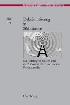 Hardcover Dekolonisierung in Südostasien: Die Vereinigten Staaten Und Die Auflösung Der Europäischen Kolonialreiche [German] Book