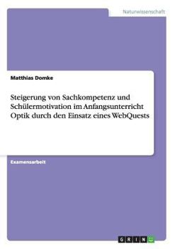 Paperback Steigerung von Sachkompetenz und Schülermotivation im Anfangsunterricht Optik durch den Einsatz eines WebQuests [German] Book