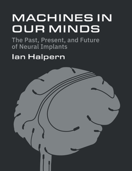 Paperback Machines in Our Minds: The Past, Present, and Future of Neural Implants Book