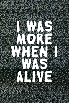 I Was More When I Was Alive: All Purpose 6x9 Blank Lined Notebook Journal Way Better Than A Card Trendy Unique Gift Static Ghosts