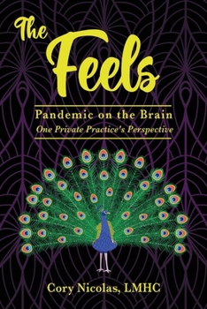 Paperback The Feels: Pandemic on the Brain. One Private Practice's Perspective Book
