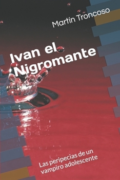 Paperback Ivan el Nigromante: Las peripecias de un vampiro adolescente [Spanish] Book