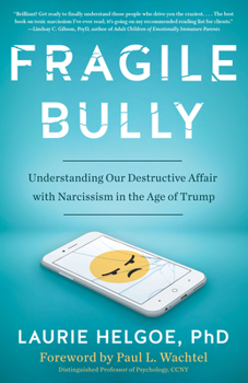 Paperback Fragile Bully: Understanding Our Destructive Affair with Narcissism in the Age of Trump Book