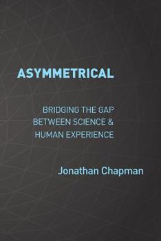 Paperback Asymmetrical: Bridging the gap between science & human experience Book