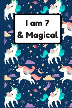 I am 7 & Magical: Unicorn Birthday Gift for Girl and Kid Blank Lined Notebook Journal & Planner 6 x 9 inches, College Ruled Lined,110 Pages