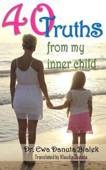 Paperback 40 Truths from my Inner Child: A healing dialog with the author's inner child uncovers 40 amazing truths Book