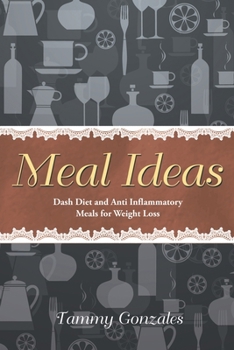 Paperback Meal Ideas: Dash Diet and Anti Inflammatory Meals for Weight Loss Book