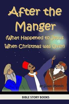 Paperback After the Manger (What Happened to Jesus When Christmas was Over) Book