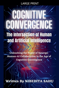 Paperback Cognitive Convergence: The Intersection of Human and Artificial Intelligence [Large Print] Book