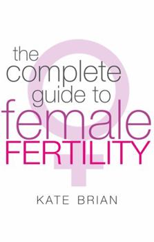 Paperback The Complete Guide to Female Fertility Book