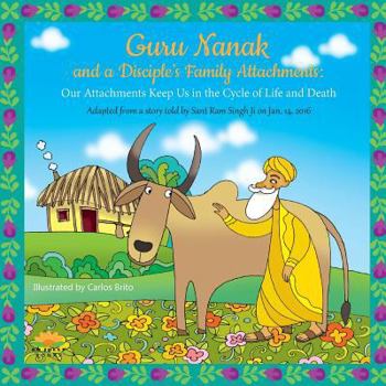 Paperback Guru Nanak and a Disciple's Family Attachments: Our Attachments Keep Us in the Cycle of Life and Death Book