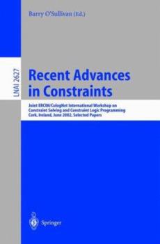 Paperback Recent Advances in Constraints: Joint Ercim/Colognet International Workshop on Constraint Solving and Constraint Logic Programming, Cork, Ireland, Jun Book