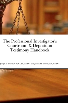 Hardcover The Professional Investigator's Courtroom & Deposition Testimony Handbook Book