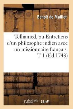 Paperback Telliamed, Ou Entretiens d'Un Philosophe Indien Avec Un Missionnaire Français. T 1 (Éd.1748) [French] Book