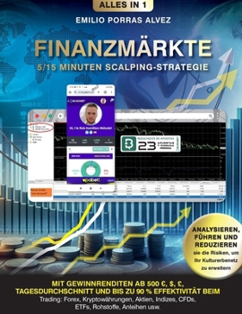 FINANZMÄRKTE, 5/15 Minuten Scalping-Strategie mit Gewinnrenditen ab 500, $, £, Tagesdurchschnitt und bis zu 90 % Effektivität beim Trading: Forex, ... Rohstoffe, Anleihen usw. (German Edition)